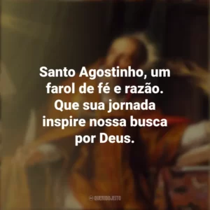 Santo Agostinho, um farol de fé e razão. Que sua jornada inspire nossa busca por Deus. Dia de Santo Agostinho