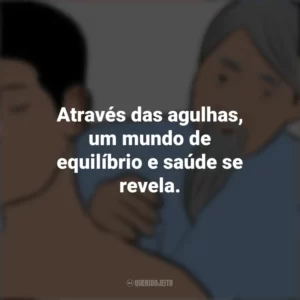 Através das agulhas, um mundo de equilíbrio e saúde se revela. Dia do Acupunturista