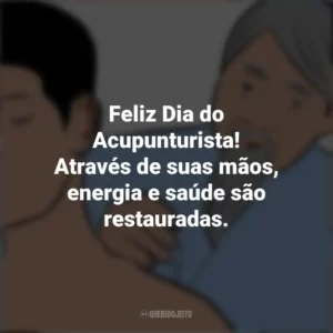 Feliz Dia do Acupunturista! Através de suas mãos, energia e saúde são restauradas. Dia do Acupunturista