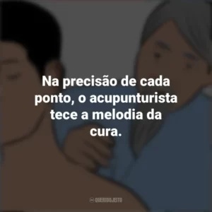 Na precisão de cada ponto, o acupunturista tece a melodia da cura. Dia do Acupunturista