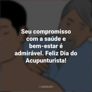 Seu compromisso com a saúde e bem-estar é admirável. Feliz Dia do Acupunturista! Dia do Acupunturista