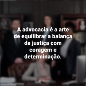 A advocacia é a arte de equilibrar a balança da justiça com coragem e determinação. Dia do Advogado