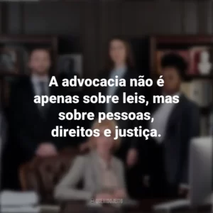 A advocacia não é apenas sobre leis, mas sobre pessoas, direitos e justiça. Dia do Advogado