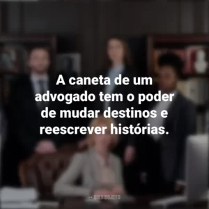 A caneta de um advogado tem o poder de mudar destinos e reescrever histórias. Dia do Advogado