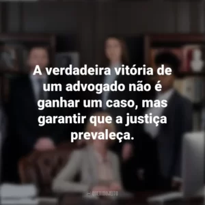 A verdadeira vitória de um advogado não é ganhar um caso, mas garantir que a justiça prevaleça. Dia do Advogado