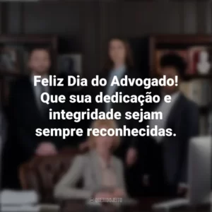 Feliz Dia do Advogado! Que sua dedicação e integridade sejam sempre reconhecidas. Dia do Advogado