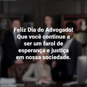 Feliz Dia do Advogado! Que você continue a ser um farol de esperança e justiça em nossa sociedade. Dia do Advogado