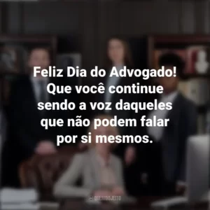 Feliz Dia do Advogado! Que você continue sendo a voz daqueles que não podem falar por si mesmos. Dia do Advogado
