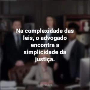 Na complexidade das leis, o advogado encontra a simplicidade da justiça. Dia do Advogado