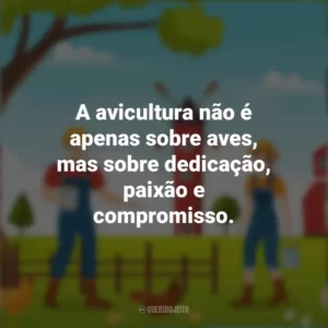 A avicultura não é apenas sobre aves, mas sobre dedicação, paixão e compromisso. Dia do Avicultor
