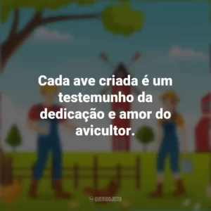 Cada ave criada é um testemunho da dedicação e amor do avicultor. Dia do Avicultor