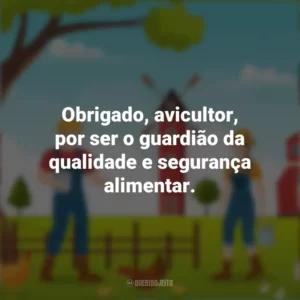 Obrigado, avicultor, por ser o guardião da qualidade e segurança alimentar. Dia do Avicultor