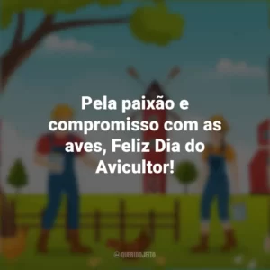 Pela paixão e compromisso com as aves, Feliz Dia do Avicultor! Dia do Avicultor