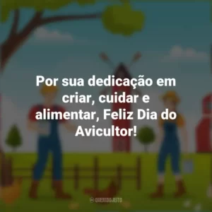 Por sua dedicação em criar, cuidar e alimentar, Feliz Dia do Avicultor! Dia do Avicultor