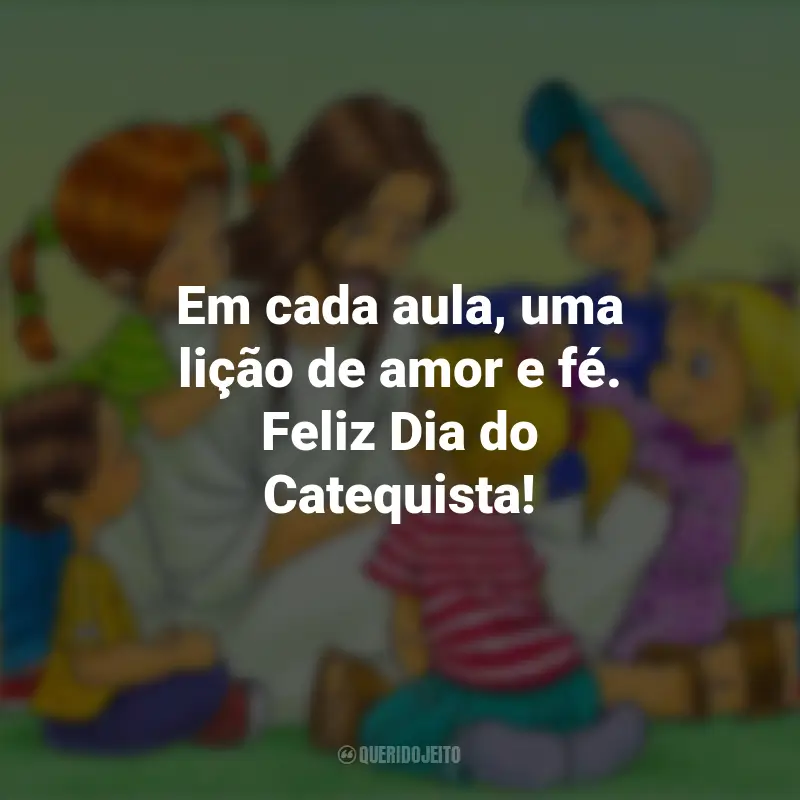 Frases do Dia do Catequista: Em cada aula, uma lição de amor e fé. Feliz Dia do Catequista!