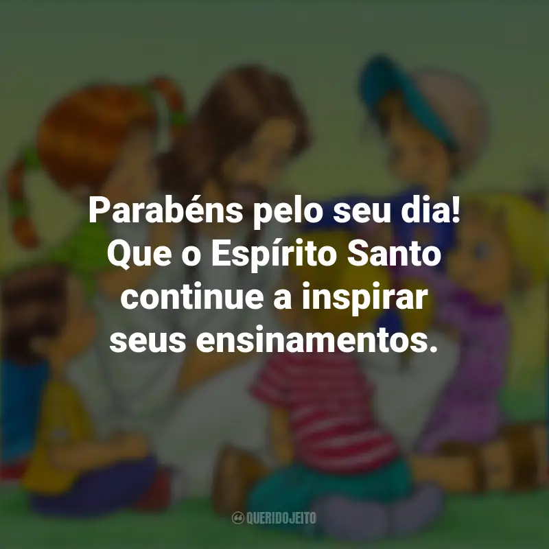 Frases de Dia do Catequista: Parabéns pelo seu dia! Que o Espírito Santo continue a inspirar seus ensinamentos.