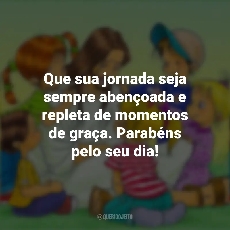 Citações de Dia do Catequista: Que sua jornada seja sempre abençoada e repleta de momentos de graça. Parabéns pelo seu dia!