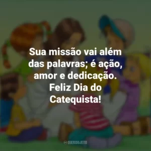 Sua missão vai além das palavras; é ação, amor e dedicação. Feliz Dia do Catequista! Dia do Catequista