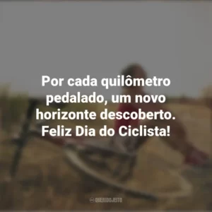 Por cada quilômetro pedalado, um novo horizonte descoberto. Feliz Dia do Ciclista! Dia do Ciclista