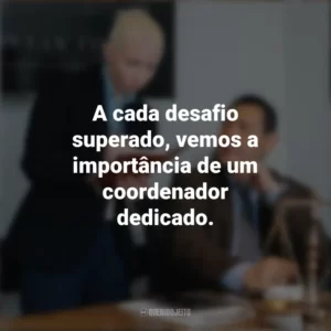 A cada desafio superado, vemos a importância de um coordenador dedicado. Dia do Coordenador