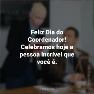 Feliz Dia do Coordenador! Celebramos hoje a pessoa incrível que você é. Dia do Coordenador