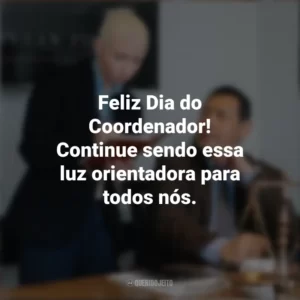 Feliz Dia do Coordenador! Continue sendo essa luz orientadora para todos nós. Dia do Coordenador