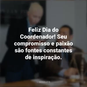 Feliz Dia do Coordenador! Seu compromisso e paixão são fontes constantes de inspiração. Dia do Coordenador