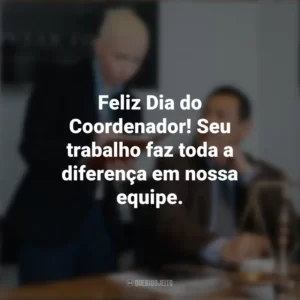Feliz Dia do Coordenador! Seu trabalho faz toda a diferença em nossa equipe. Dia do Coordenador