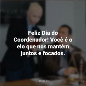 Feliz Dia do Coordenador! Você é o elo que nos mantém juntos e focados. Dia do Coordenador
