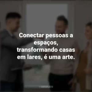 Conectar pessoas a espaços, transformando casas em lares, é uma arte. Dia do Corretor de Imóveis
