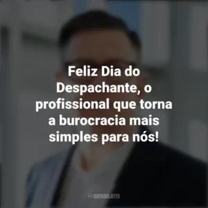 Feliz Dia do Despachante, o profissional que torna a burocracia mais simples para nós! Dia do Despachante