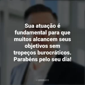 Sua atuação é fundamental para que muitos alcancem seus objetivos sem tropeços burocráticos. Parabéns pelo seu dia! Dia do Despachante