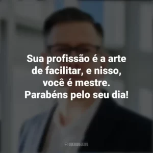 Sua profissão é a arte de facilitar, e nisso, você é mestre. Parabéns pelo seu dia! Dia do Despachante