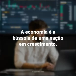 A economia é a bússola de uma nação em crescimento. Dia do Economista