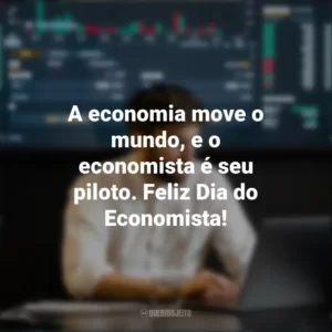A economia move o mundo, e o economista é seu piloto. Feliz Dia do Economista! Dia do Economista