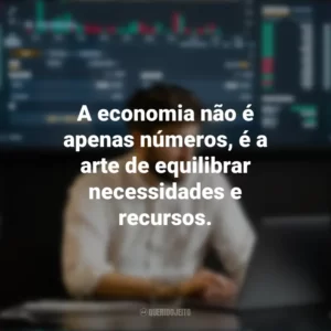 A economia não é apenas números, é a arte de equilibrar necessidades e recursos. Dia do Economista