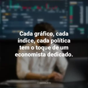 Cada gráfico, cada índice, cada política tem o toque de um economista dedicado. Dia do Economista