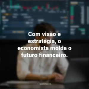 Com visão e estratégia, o economista molda o futuro financeiro. Dia do Economista