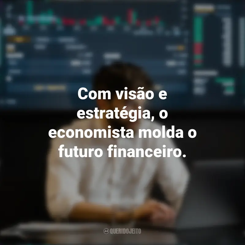 Pensamentos Dia do Economista: Com visão e estratégia, o economista molda o futuro financeiro.