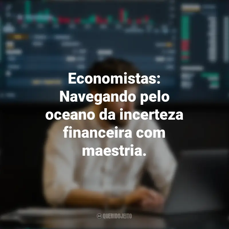 Dia do Economista Frases: Economistas: Navegando pelo oceano da incerteza financeira com maestria.