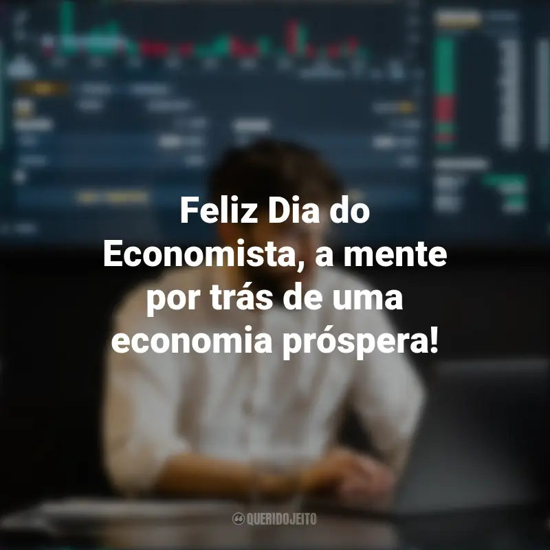 Mensagens Dia do Economista: Feliz Dia do Economista, a mente por trás de uma economia próspera!