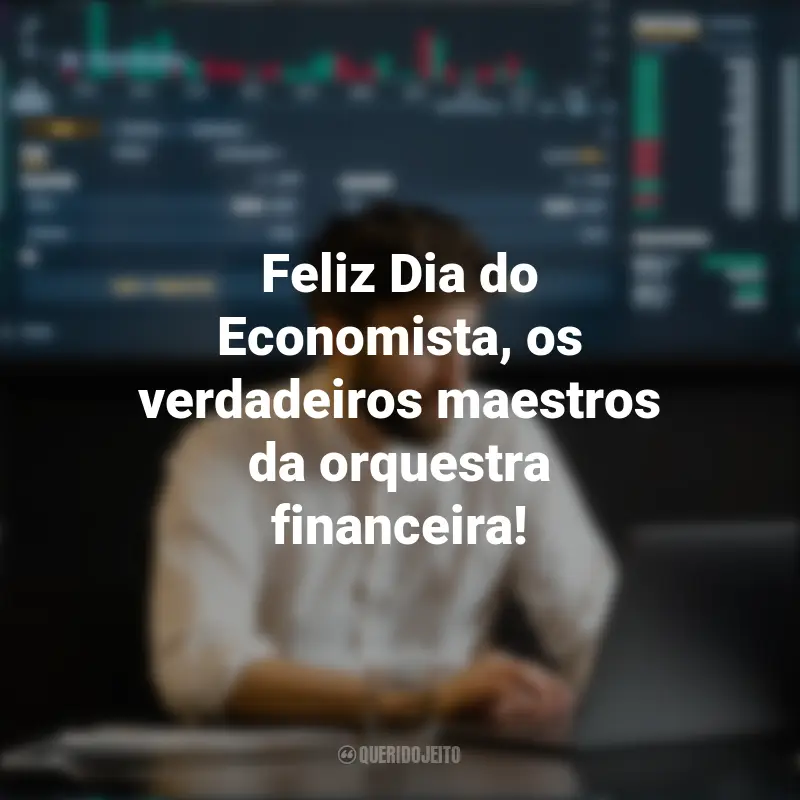 Frases para o Dia do Economista: Feliz Dia do Economista, os verdadeiros maestros da orquestra financeira!