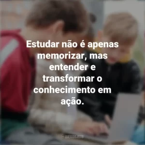 Estudar não é apenas memorizar, mas entender e transformar o conhecimento em ação. Dia do Estudante