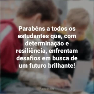 Parabéns a todos os estudantes que, com determinação e resiliência, enfrentam desafios em busca de um futuro brilhante! Dia do Estudante
