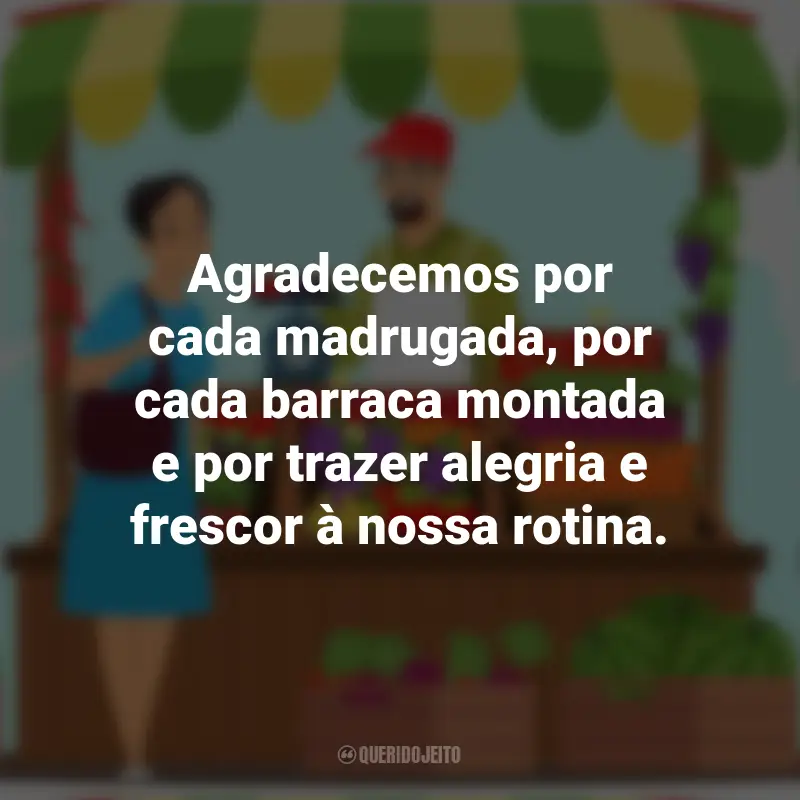 Mensagens Dia do Feirante: Agradecemos por cada madrugada, por cada barraca montada e por trazer alegria e frescor à nossa rotina.