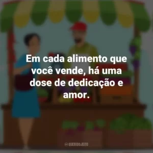Em cada alimento que você vende, há uma dose de dedicação e amor. Dia do Feirante