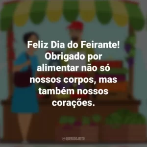 Feliz Dia do Feirante! Obrigado por alimentar não só nossos corpos, mas também nossos corações. Dia do Feirante