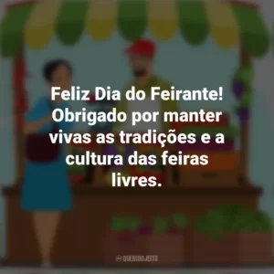 Feliz Dia do Feirante! Obrigado por manter vivas as tradições e a cultura das feiras livres. Dia do Feirante