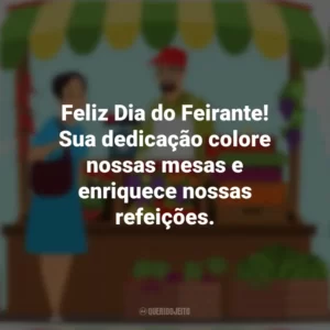 Feliz Dia do Feirante! Sua dedicação colore nossas mesas e enriquece nossas refeições. Dia do Feirante