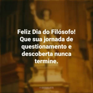 Feliz Dia do Filósofo! Que sua jornada de questionamento e descoberta nunca termine. Dia do Filósofo
